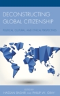 Deconstructing Global Citizenship : Political, Cultural, and Ethical Perspectives - eBook