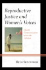 Reproductive Justice and Women's Voices : Health Communication across the Lifespan - eBook
