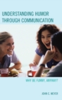 Understanding Humor through Communication : Why Be Funny, Anyway? - Book