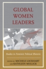 Global Women Leaders : Studies in Feminist Political Rhetoric - Book