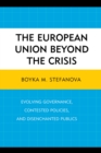 European Union beyond the Crisis : Evolving Governance, Contested Policies, and Disenchanted Publics - eBook