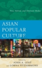 Asian Popular Culture : New, Hybrid, and Alternate Media - Book