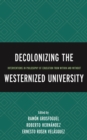 Decolonizing the Westernized University : Interventions in Philosophy of Education from Within and Without - eBook