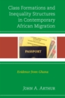 Class Formations and Inequality Structures in Contemporary African Migration : Evidence from Ghana - eBook