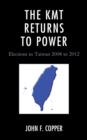 The KMT Returns to Power : Elections in Taiwan, 2008-2012 - Book