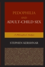 Pedophilia and Adult–Child Sex : A Philosophical Analysis - Book