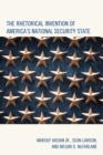 The Rhetorical Invention of America's National Security State - eBook
