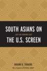 South Asians on the U.S. Screen : Just Like Everyone Else? - Book