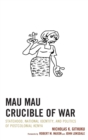 Mau Mau Crucible of War : Statehood, National Identity, and Politics of Postcolonial Kenya - Book
