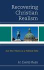 Recovering Christian Realism : Just War Theory as a Political Ethic - Book