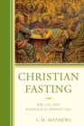 Christian Fasting : Biblical and Evangelical Perspectives - eBook