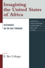 Imagining the United States of Africa : Discourses on the Way Forward - eBook
