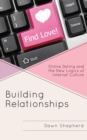 Building Relationships : Online Dating and the New Logics of Internet Culture - Book