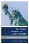 Freedom, Opportunity, and Security : Economic Policy and the Political System - Book