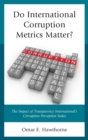Do International Corruption Metrics Matter? : The Impact of Transparency International's Corruption Perception Index - Book
