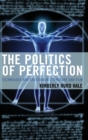 The Politics of Perfection : Technology and Creation in Literature and Film - Book