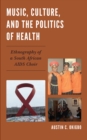 Music, Culture, and the Politics of Health : Ethnography of a South African AIDS Choir - eBook