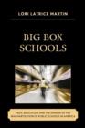 Big Box Schools : Race, Education, and the Danger of the Wal-Martization of Public Schools in America - Book