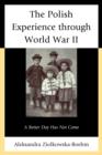 The Polish Experience through World War II : A Better Day Has Not Come - Book