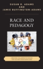 Race and Pedagogy : Creating Collaborative Spaces for Teacher Transformations - Book