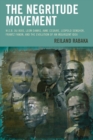 The Negritude Movement : W.E.B. Du Bois, Leon Damas, Aime Cesaire, Leopold Senghor, Frantz Fanon, and the Evolution of an Insurgent Idea - Book