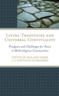 Living Traditions and Universal Conviviality : Prospects and Challenges for Peace in Multireligious Communities - Book