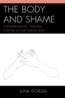 The Body and Shame : Phenomenology, Feminism, and the Socially Shaped Body - Book