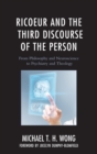 Ricoeur and the Third Discourse of the Person : From Philosophy and Neuroscience to Psychiatry and Theology - eBook