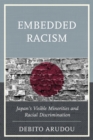 Embedded Racism : Japan's Visible Minorities and Racial Discrimination - Book