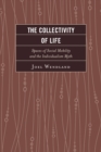 The Collectivity of Life : Spaces of Social Mobility and the Individualism Myth - Book