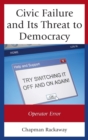 Civic Failure and Its Threat to Democracy : Operator Error - Book