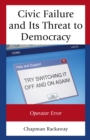 Civic Failure and Its Threat to Democracy : Operator Error - eBook
