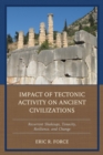 Impact of Tectonic Activity on Ancient Civilizations : Recurrent Shakeups, Tenacity, Resilience, and Change - eBook