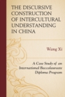 The Discursive Construction of Intercultural Understanding in China : A Case Study of an International Baccalaureate Diploma Program - Book