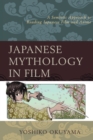 Japanese Mythology in Film : A Semiotic Approach to Reading Japanese Film and Anime - Book