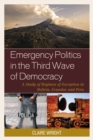 Emergency Politics in the Third Wave of Democracy : A Study of Regimes of Exception in Bolivia, Ecuador, and Peru - Book