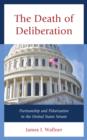 The Death of Deliberation : Partisanship and Polarization in the United States Senate - Book