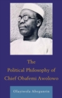 Political Philosophy of Chief Obafemi Awolowo - eBook