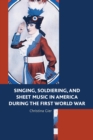 Singing, Soldiering, and Sheet Music in America during the First World War - eBook