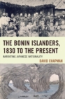 Bonin Islanders, 1830 to the Present : Narrating Japanese Nationality - eBook