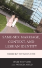 Same-Sex Marriage, Context, and Lesbian Identity : Wedded but Not Always a Wife - eBook