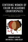 Centering Women of Color in Academic Counterspaces : A Critical Race Analysis of Teaching, Learning, and Classroom Dynamics - Book