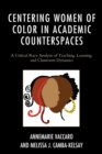 Centering Women of Color in Academic Counterspaces : A Critical Race Analysis of Teaching, Learning, and Classroom Dynamics - eBook