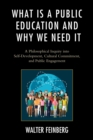 What Is a Public Education and Why We Need It : A Philosophical Inquiry into Self-Development, Cultural Commitment, and Public Engagement - eBook