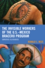 The Invisible Workers of the U.S.-Mexico Bracero Program : Obreros Olvidados - eBook
