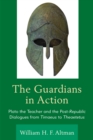The Guardians in Action : Plato the Teacher and the Post-Republic Dialogues from Timaeus to Theaetetus - Book