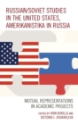 Russian/Soviet Studies in the United States, Amerikanistika in Russia : Mutual Representations in Academic Projects - Book