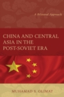 China and Central Asia in the Post-Soviet Era : A Bilateral Approach - eBook