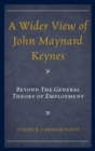 A Wider View of John Maynard Keynes : Beyond the General Theory of Employment - eBook