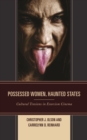 Possessed Women, Haunted States : Cultural Tensions in Exorcism Cinema - Book